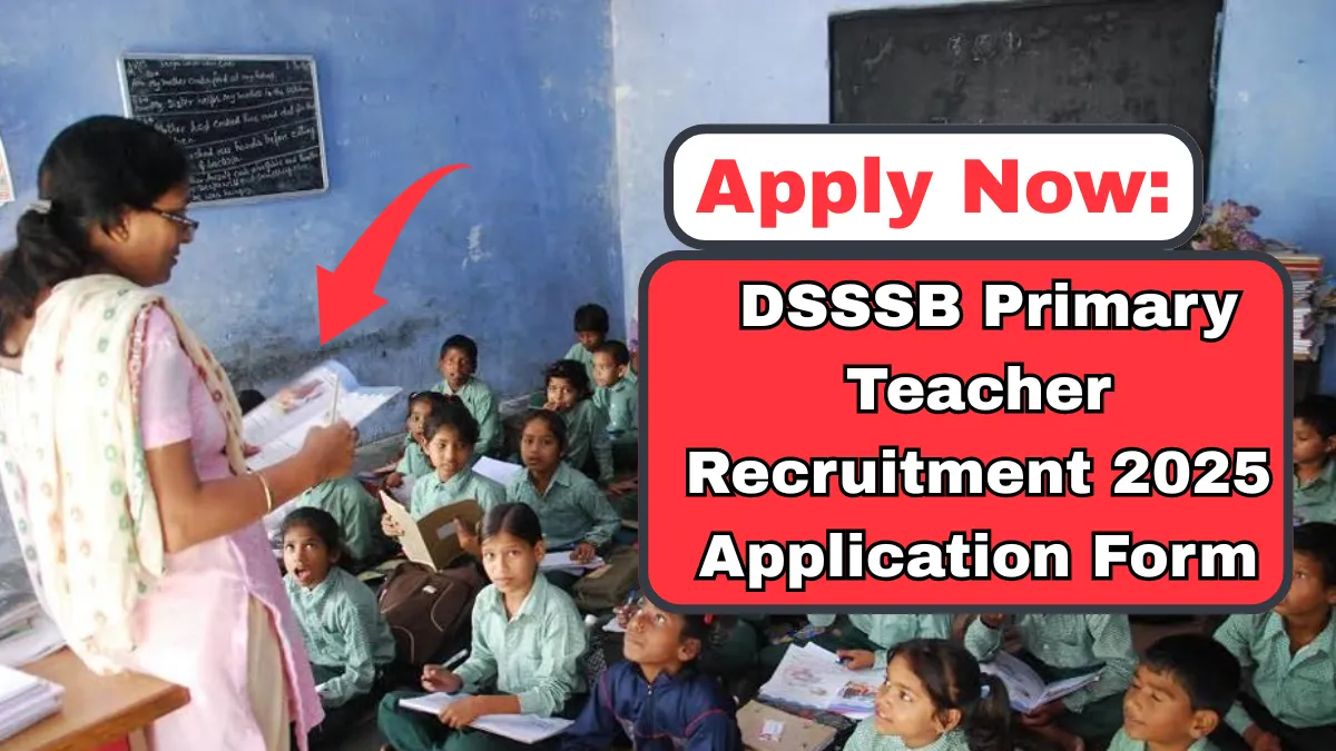 DSSSB Primary Teacher Recruitment 2025 Application Form