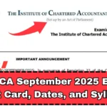 ICAI CA September 2025 Exam Admit Card, Dates, and Syllabus