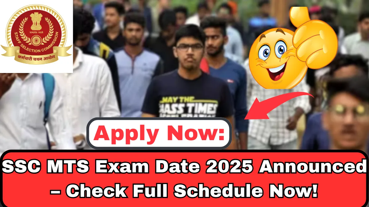 SSC MTS Exam Date 2025 Announced – Check Full Schedule Now!