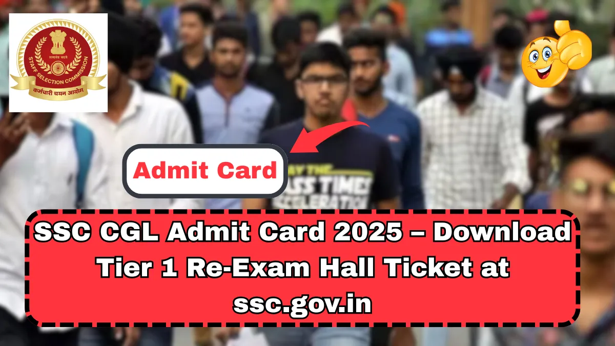 SSC CGL Admit Card 2025 – Download Tier 1 Re-Exam Hall Ticket at ssc.gov.in